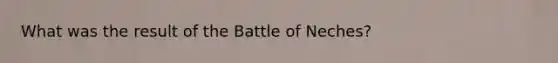 What was the result of the Battle of Neches?