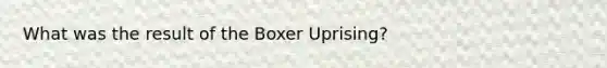 What was the result of the Boxer Uprising?