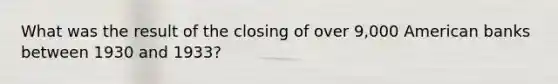 What was the result of the closing of over 9,000 American banks between 1930 and 1933?