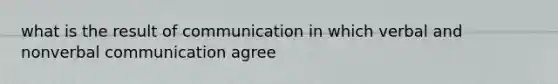 what is the result of communication in which verbal and nonverbal communication agree