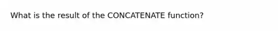 What is the result of the CONCATENATE function?