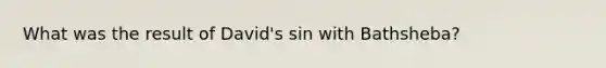 What was the result of David's sin with Bathsheba?