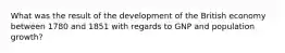 What was the result of the development of the British economy between 1780 and 1851 with regards to GNP and population growth?