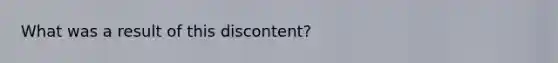 What was a result of this discontent?