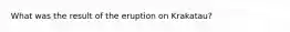 What was the result of the eruption on Krakatau?