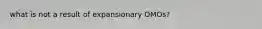 what is not a result of expansionary OMOs?