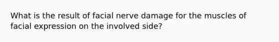 What is the result of facial nerve damage for the muscles of facial expression on the involved side?