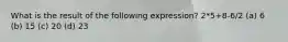 What is the result of the following expression? 2*5+8-6/2 (a) 6 (b) 15 (c) 20 (d) 23