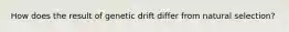 How does the result of genetic drift differ from natural selection?