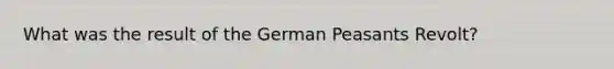 What was the result of the German Peasants Revolt?