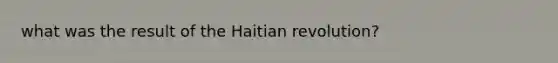 what was the result of the Haitian revolution?