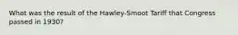 What was the result of the Hawley-Smoot Tariff that Congress passed in 1930?