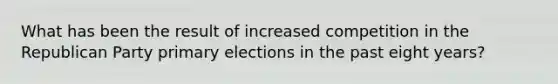 What has been the result of increased competition in the Republican Party primary elections in the past eight years?