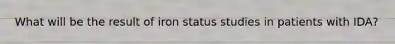 What will be the result of iron status studies in patients with IDA?