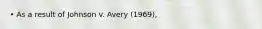 • As a result of Johnson v. Avery (1969),