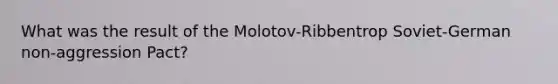 What was the result of the Molotov-Ribbentrop Soviet-German non-aggression Pact?