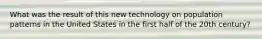 What was the result of this new technology on population patterns in the United States in the first half of the 20th century?