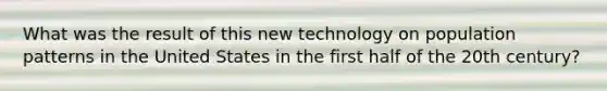 What was the result of this new technology on population patterns in the United States in the first half of the 20th century?