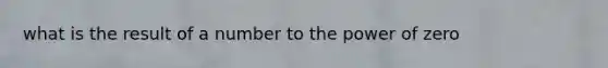 what is the result of a number to the power of zero