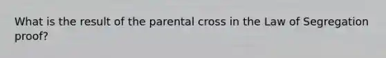 What is the result of the parental cross in the Law of Segregation proof?