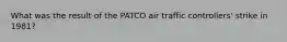 What was the result of the PATCO air traffic controllers' strike in 1981?