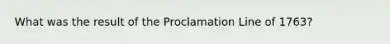 What was the result of the Proclamation Line of 1763?