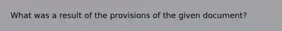 What was a result of the provisions of the given document?