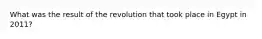 What was the result of the revolution that took place in Egypt in 2011?