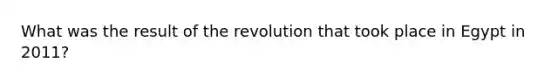 What was the result of the revolution that took place in Egypt in 2011?