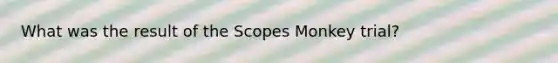 What was the result of the Scopes Monkey trial?