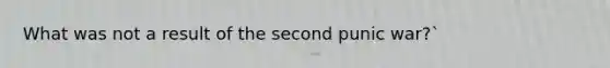 What was not a result of the second punic war?`