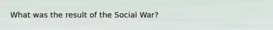 What was the result of the Social War?