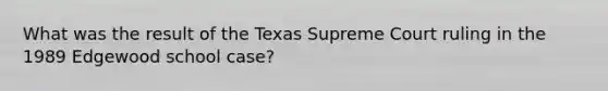 What was the result of the Texas Supreme Court ruling in the 1989 Edgewood school case?