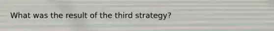 What was the result of the third strategy?