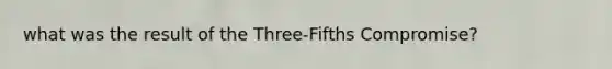 what was the result of the Three-Fifths Compromise?