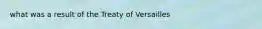 what was a result of the Treaty of Versailles