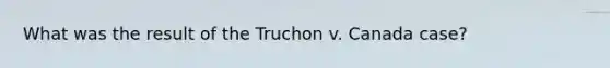 What was the result of the Truchon v. Canada case?