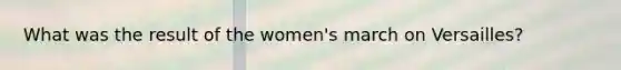 What was the result of the women's march on Versailles?