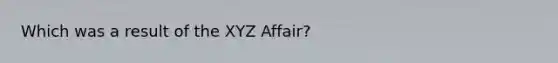 Which was a result of the XYZ Affair?