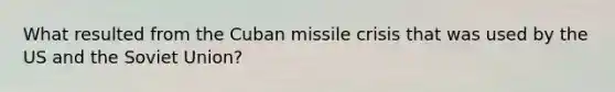 What resulted from the Cuban missile crisis that was used by the US and the Soviet Union?