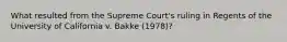 What resulted from the Supreme Court's ruling in Regents of the University of California v. Bakke (1978)?