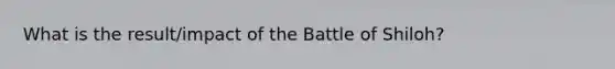 What is the result/impact of the Battle of Shiloh?