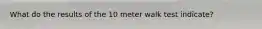 What do the results of the 10 meter walk test indicate?