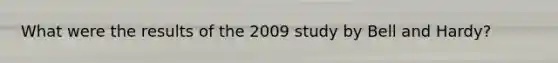 What were the results of the 2009 study by Bell and Hardy?