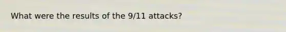 What were the results of the 9/11 attacks?