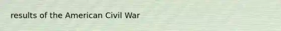 results of the American Civil War