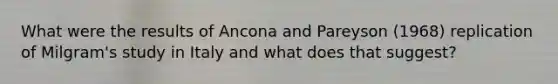 What were the results of Ancona and Pareyson (1968) replication of Milgram's study in Italy and what does that suggest?