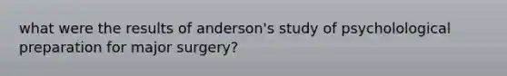 what were the results of anderson's study of psycholological preparation for major surgery?