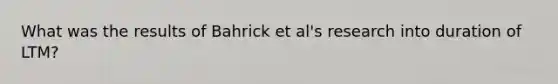What was the results of Bahrick et al's research into duration of LTM?