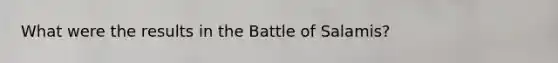 What were the results in the Battle of Salamis?